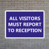 All Visitors Must Report to Reception